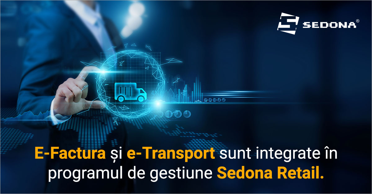 Vesti bune! Integrarea e-Factura si e-Transport in Sedona Retail