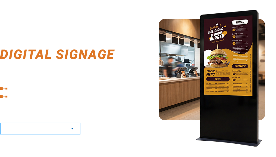 Increase your business's visibility with Digital Signae Displays Attractive design.